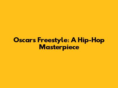 Oscar's Freestyle: A Hip-Hop Masterpiece