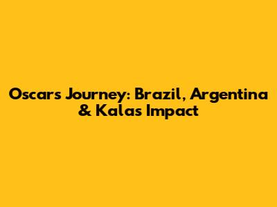 Oscar's Journey: Brazil, Argentina & Kala's Impact