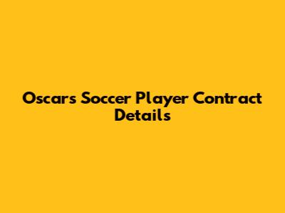 Oscar's Soccer Player Contract Details