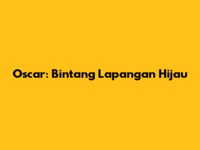 Oscar: Bintang Lapangan Hijau