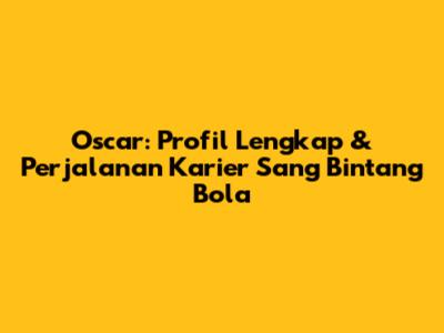 Oscar: Profil Lengkap & Perjalanan Karier Sang Bintang Bola
