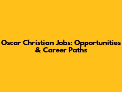 Oscar Christian Jobs: Opportunities & Career Paths