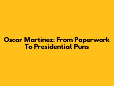 Oscar Martinez: From Paperwork To Presidential Puns