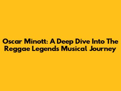 Oscar Minott: A Deep Dive Into The Reggae Legend's Musical Journey