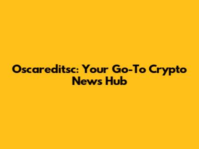 Oscareditsc: Your Go-To Crypto News Hub