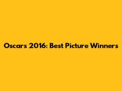 Oscars 2016: Best Picture Winners
