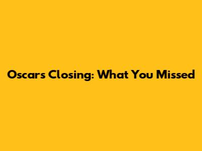 Oscars Closing: What You Missed