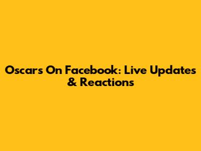Oscars On Facebook: Live Updates & Reactions