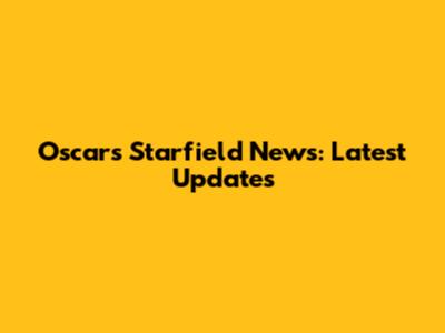 Oscars Starfield News: Latest Updates