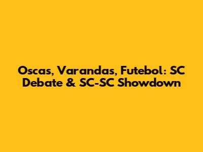 Oscas, Varandas, Futebol: SC Debate & SC-SC Showdown
