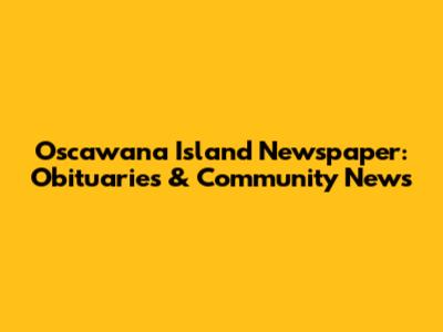Oscawana Island Newspaper: Obituaries & Community News