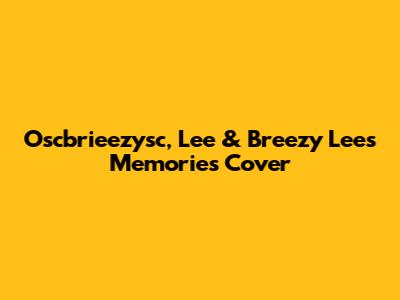 Oscbrieezysc, Lee & Breezy Lee's "Memories" Cover