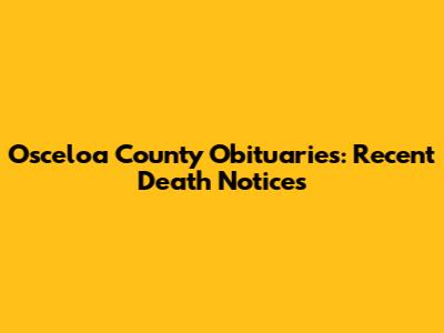 Osceloa County Obituaries: Recent Death Notices