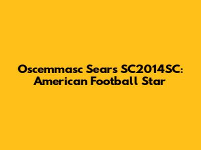 Oscemmasc Sears SC2014SC: American Football Star