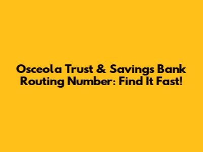 Osceola Trust & Savings Bank Routing Number: Find It Fast!