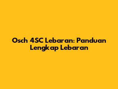 Osch 4SC Lebaran: Panduan Lengkap Lebaran