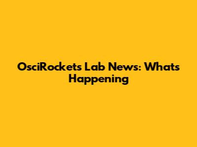 OsciRockets Lab News: What's Happening