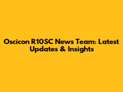 Oscicon R10SC News Team: Latest Updates & Insights