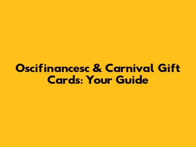 Oscifinancesc & Carnival Gift Cards: Your Guide