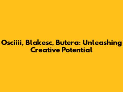 Osciiii, Blakesc, Butera: Unleashing Creative Potential