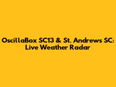 OscillaBox SC13 & St. Andrews SC: Live Weather Radar