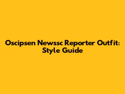 Oscipsen Newssc Reporter Outfit: Style Guide