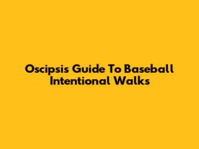 Oscipsi's Guide To Baseball Intentional Walks