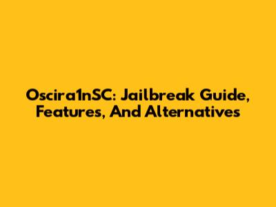 Oscira1nSC: Jailbreak Guide, Features, And Alternatives