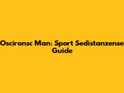 Oscironsc Man: Sport Sedistanzense Guide