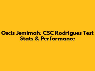 Oscis Jemimah: CSC Rodrigues Test Stats & Performance