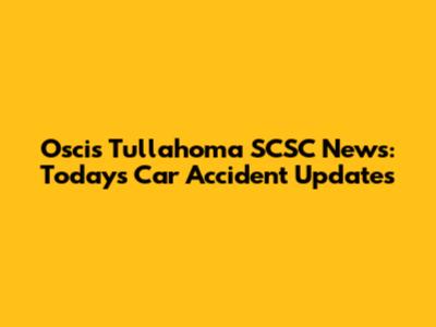 Oscis Tullahoma SCSC News: Today's Car Accident Updates
