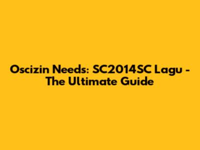 Oscizin Needs: SC2014SC Lagu - The Ultimate Guide