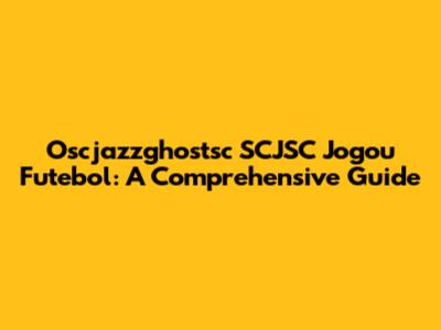 Oscjazzghostsc SCJSC Jogou Futebol: A Comprehensive Guide