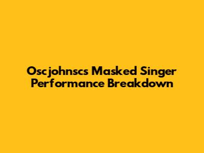 Oscjohnsc's Masked Singer Performance Breakdown