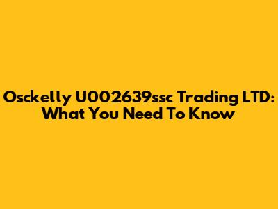 Osckelly U002639ssc Trading LTD: What You Need To Know