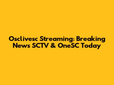 Osclivesc Streaming: Breaking News SCTV & OneSC Today