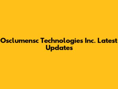 Osclumensc Technologies Inc. Latest Updates