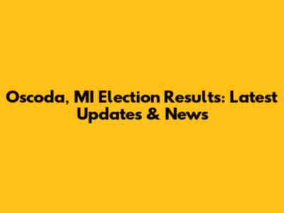 Oscoda, MI Election Results: Latest Updates & News