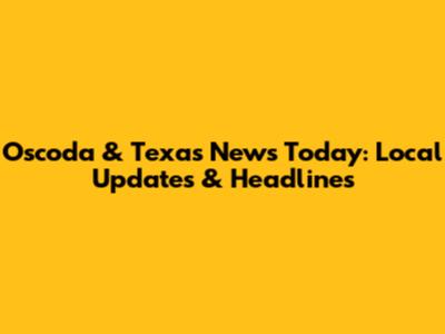 Oscoda & Texas News Today: Local Updates & Headlines