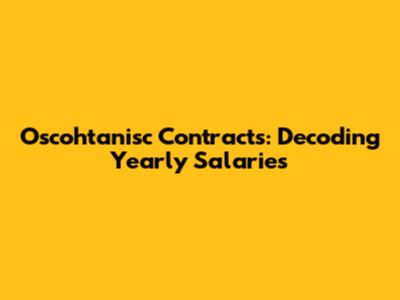 Oscohtanisc Contracts: Decoding Yearly Salaries