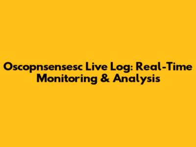 Oscopnsensesc Live Log: Real-Time Monitoring & Analysis