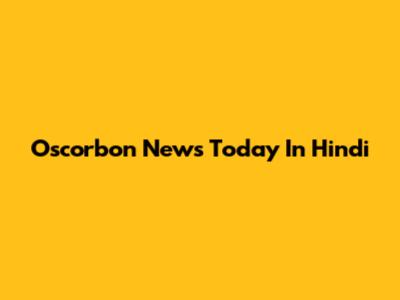 Oscorbon News Today In Hindi