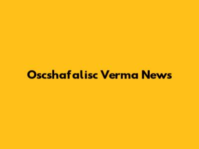 Oscshafalisc Verma News