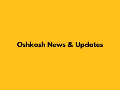 Oshkosh News & Updates