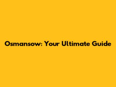 Osmansow: Your Ultimate Guide