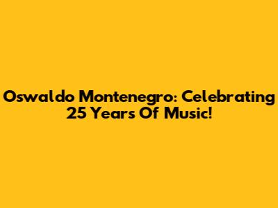 Oswaldo Montenegro: Celebrating 25 Years Of Music!