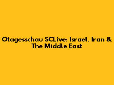 Otagesschau SCLive: Israel, Iran & The Middle East