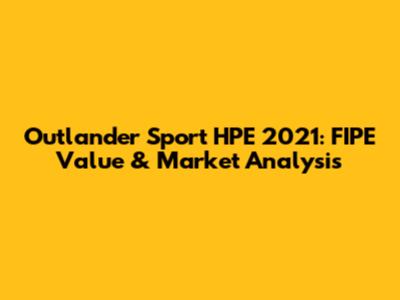 Outlander Sport HPE 2021: FIPE Value & Market Analysis