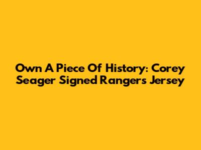 Own A Piece Of History: Corey Seager Signed Rangers Jersey