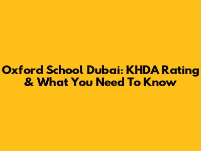 Oxford School Dubai: KHDA Rating & What You Need To Know